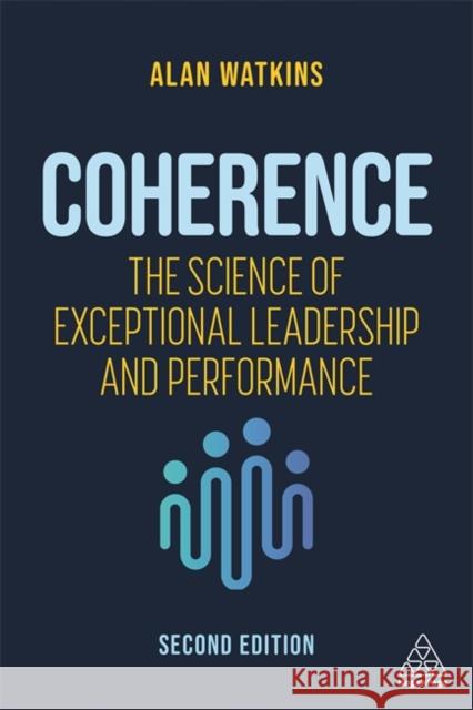 Coherence: The Science of Exceptional Leadership and Performance