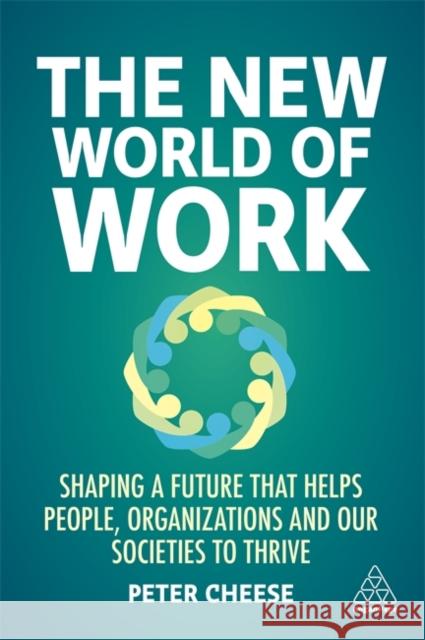 The New World of Work: Shaping a Future That Helps People, Organizations and Our Societies to Thrive