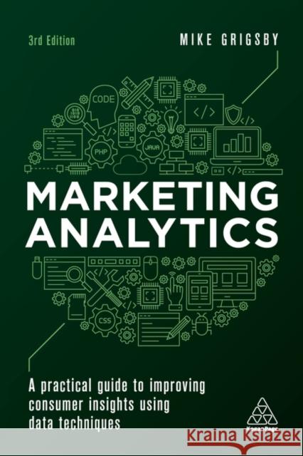 Marketing Analytics: A Practical Guide to Improving Consumer Insights Using Data Techniques