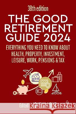 The Good Retirement Guide 2024: Everything You Need to Know about Health, Property, Investment, Leisure, Work, Pensions and Tax