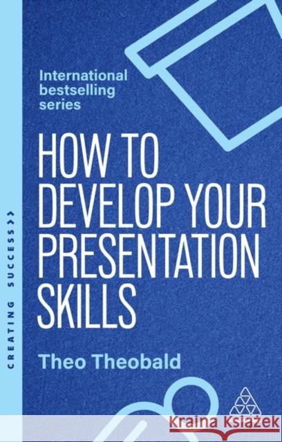 How to Develop Your Presentation Skills - How to Inspire and Inform with Clarity and Confidence