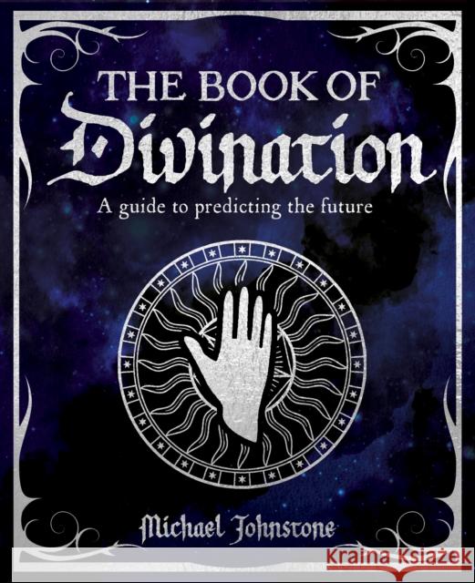 The Book of Divination: A Guide to Predicting the Future