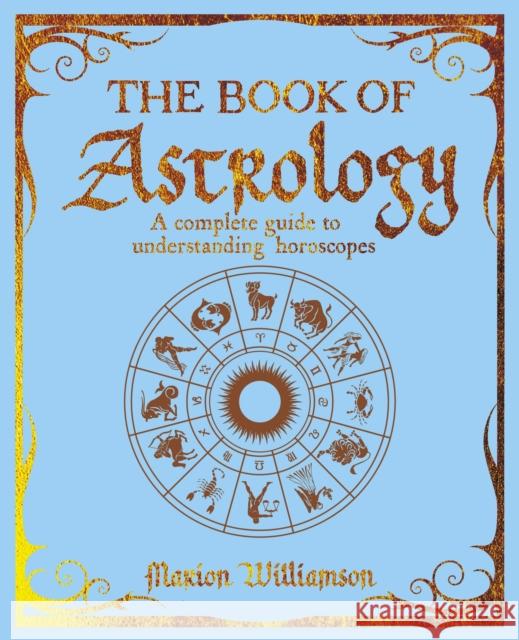 The Book of Astrology: A Complete Guide to Understanding Horoscopes