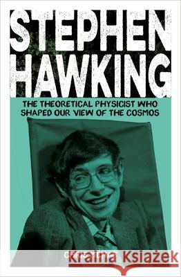Stephen Hawking: The Theoretical Physicist Who Shaped Our View of the Cosmos