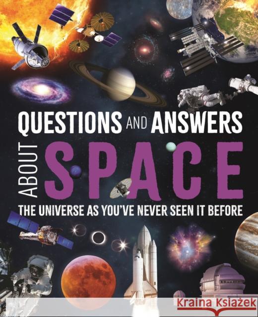 Questions and Answers About Space: The Universe as You've Never Seen It Before
