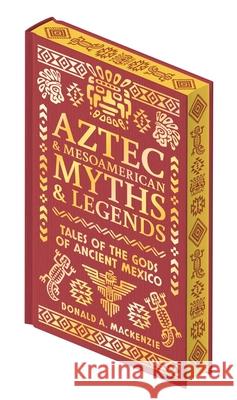 Aztec & Other Mesoamerican Myths & Legends