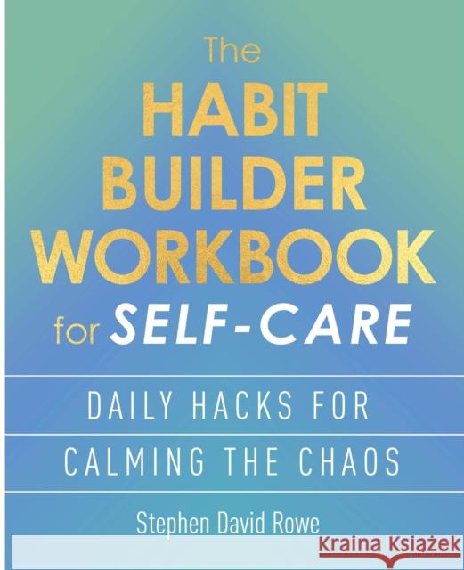 The Habit Builder Workbook for Self-Care: Daily hacks for calming the chaos