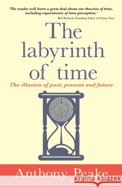 The Labyrinth of Time: The Illusion of Past, Present and Future
