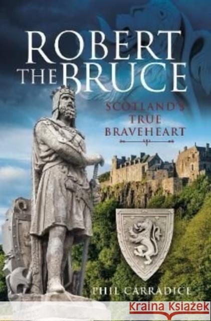 Robert the Bruce: Scotland's True Braveheart