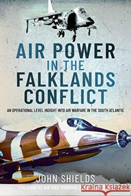 Air Power in the Falklands Conflict: An Operational Level Insight into Air Warfare in the South Atlantic