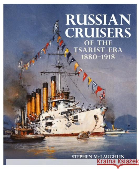 Russian Cruisers of the Tsarist Era: 1880–1918