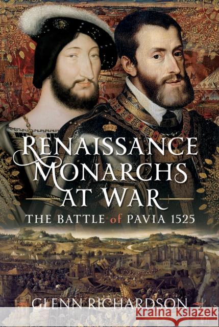 Renaissance Monarchs at War: The Battle of Pavia, 1525