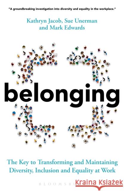 Belonging: The Key to Transforming and Maintaining Diversity, Inclusion and Equality at Work