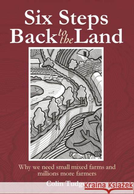 Six Steps Back to the Land: Why we need small mixed farms and millions more farmers