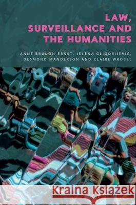 Law, Surveillance and the Humanities: Law, Surveillance and the Humanities