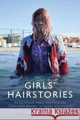 Girls' Hairstories: Resilience and Sparkle in Contemporary Screen Cultures