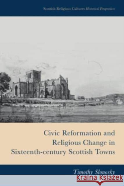 Civic Reformation and Religious Change in Sixteenth-Century Scottish Towns