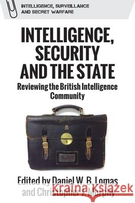 Intelligence, Security and the State: Reviewing the British Intelligence Community