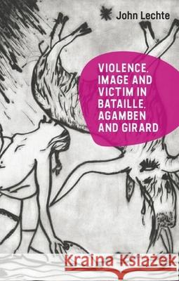 Violence, Image and Victim in Bataille, Agamben and Girard