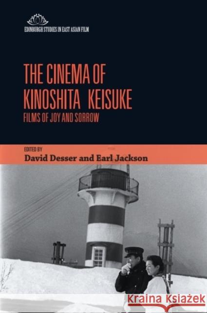 The Cinema of Kinoshita Keisuke: Films of Joy and Sorrow