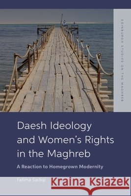 Daesh Ideology and Women's Rights in the Maghreb: A Reaction to Homegrown Modernity
