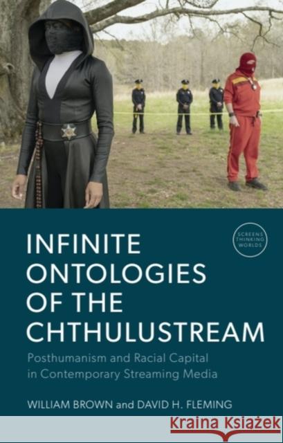 Infinite Ontologies of the Chthulustream: Posthumanism and Racial Capital in Contemporary Streaming Media