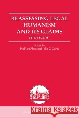 Reassessing Legal Humanism and Its Claims: Petere Fontes?