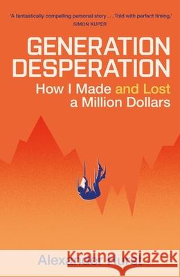 Generation Desperation: How I Made - and Lost - a Million Dollars