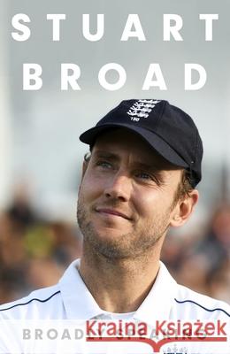 Stuart Broad: Broadly Speaking: THE INSTANT SUNDAY TIMES BESTSELLER