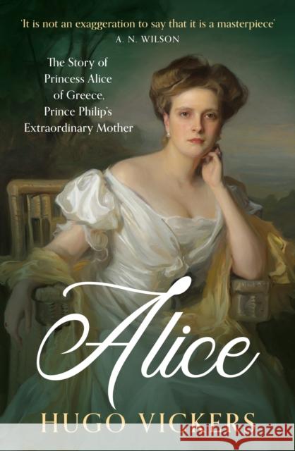 Alice: The Story of Princess Alice of Greece, Prince Philip's Extraordinary Mother