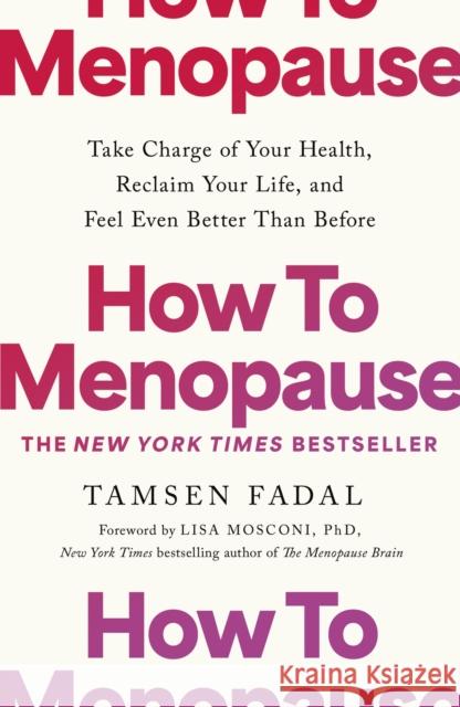 How to Menopause: Take Charge of Your Health, Reclaim Your Life, and Feel Even Better than Before