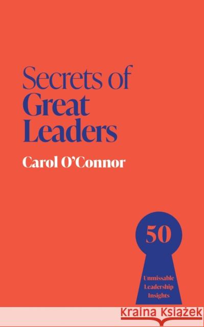 Secrets of Great Leaders: 50 Unmissable Leadership Insights