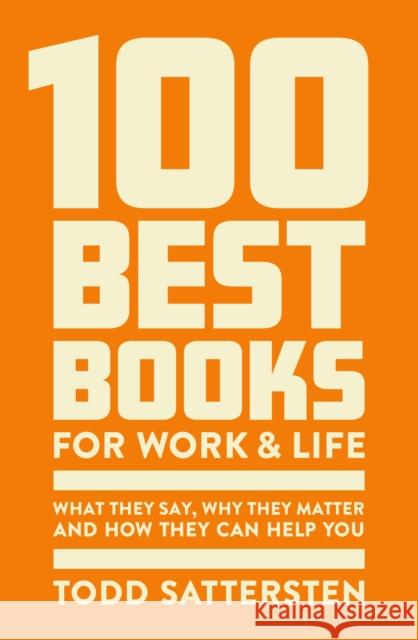 100 Best Books for Work and Life: What They Say, Why They Matter and How They Can Help You