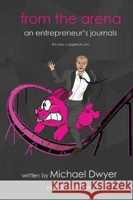 from the arena: an entrepreneur's journey - the story of pigsback.com