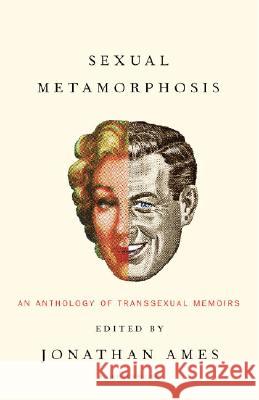 Sexual Metamorphosis: An Anthology of Transsexual Memoirs