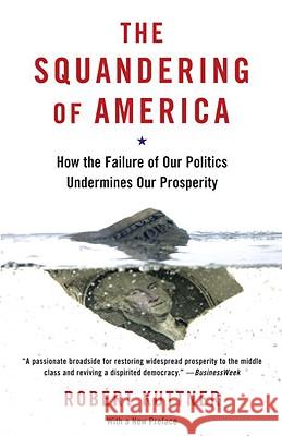 The Squandering of America: How the Failure of Our Politics Undermines Our Prosperity
