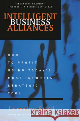 Intelligent Business Alliances: How to Profit Using Today's Most Important Strategic Tool