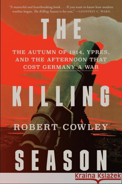 The Killing Season: The Autumn of 1914, Ypres, and the Afternoon That Cost Germany a War