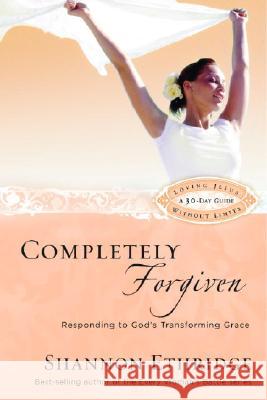 Completely Forgiven: Responding to God's Transforming Grace