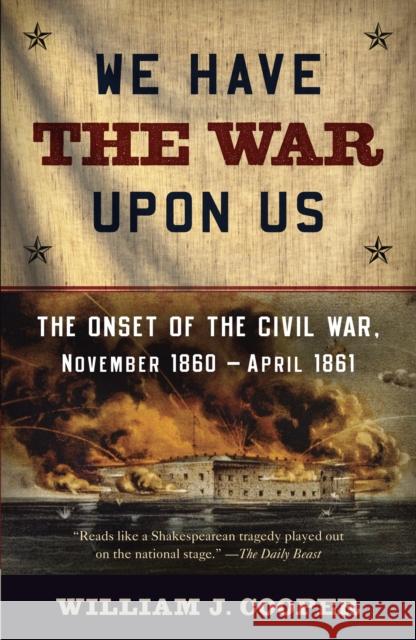 We Have the War Upon Us: The Onset of the Civil War, November 1860-April 1861