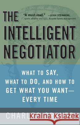 The Intelligent Negotiator: What to Say, What to Do, How to Get What You Want--Every Time