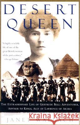 Desert Queen: The Extraordinary Life of Gertrude Bell: Adventurer, Adviser to Kings, Ally of Lawrence of Arabia