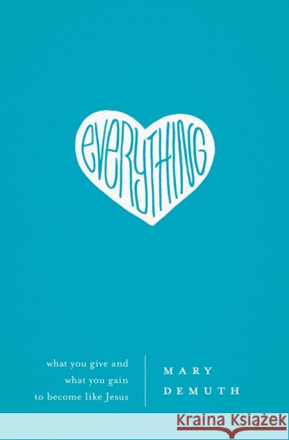 Everything: What You Give and What You Gain to Become Like Jesus