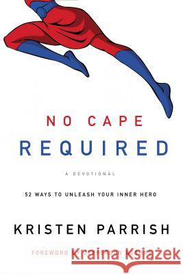 No Cape Required: A Devotional: 52 Ways to Unleash Your Inner Hero