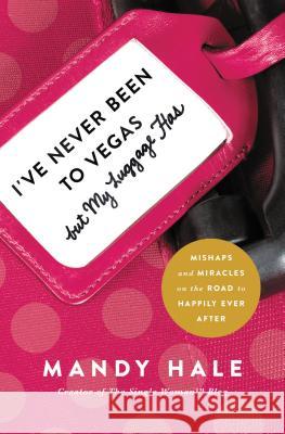 I've Never Been to Vegas, But My Luggage Has: Mishaps and Miracles on the Road to Happily Ever After