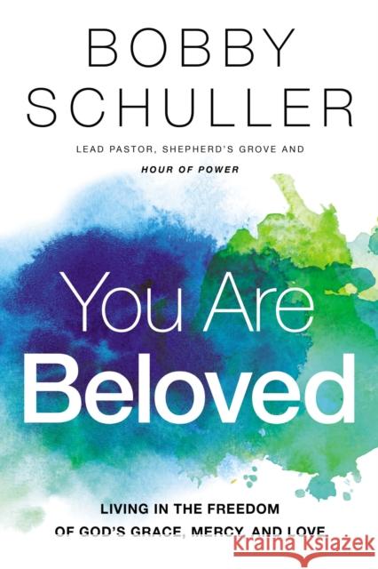 You Are Beloved: Living in the Freedom of God's Grace, Mercy, and Love