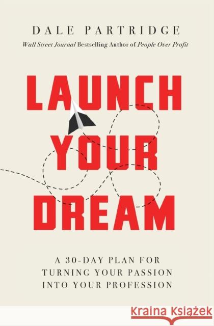 Launch Your Dream: A 30-Day Plan for Turning Your Passion Into Your Profession