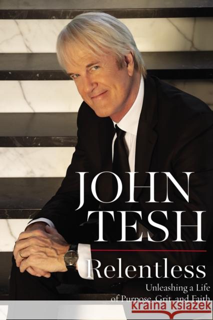 Relentless: Unleashing a Life of Purpose, Grit, and Faith