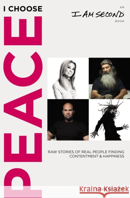 I Choose Peace: Raw Stories of Real People Finding Contentment and Happiness (An I Am Second Book)