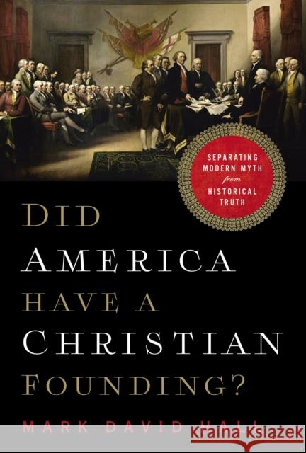 Did America Have a Christian Founding?: Separating Modern Myth from Historical Truth